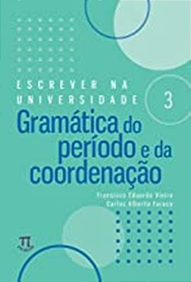Escrever Na Universidade 3 - Gramática Do Período E Da Coordenação