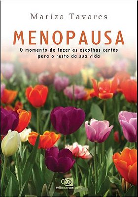 Menopausa: O Momento De Fazer As Escolhas Certas Para O Resto Da Sua Vida