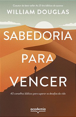 Sabedoria Para Vencer: 40 Conselhos Biblicos Para Superar Os Desafios Da Vida