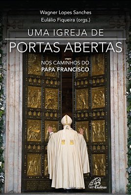Uma Igreja De Portas Abertas Nos Caminhos Do Papa Francisco