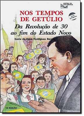 Nos Tempos De Getúlio Da Revolução De 30 Ao Fim Do Estado Novo