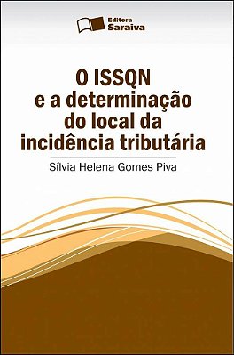 O Issqn E A Determinação Do Local Da Incidência Tributária - 1ª Edição De 2013