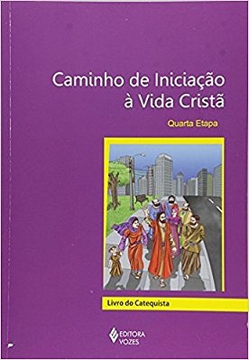 Caminho De Iniciação À Vida Cristã 4A. Etapa Catequista
