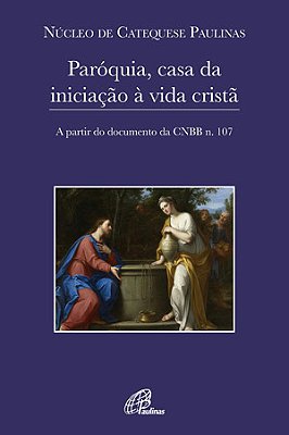 Paróquia, Casa Da Iniciação À Vida Cristã A Partir Do Documento Da Cnbb N. 107