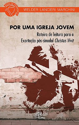 Por Uma Igreja Jovem Roteiro De Leitura Para Exortação Pós-Sinodal Christus Vivit