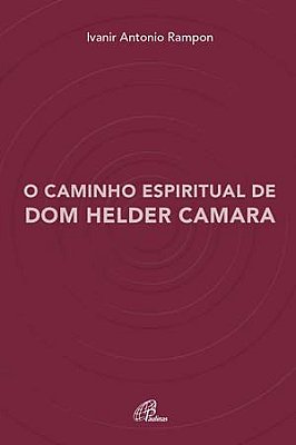 O Caminho Espiritual De Dom Helder Camara
