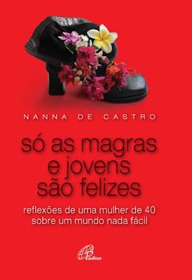 Só As Magras E Jovens São Felizes Reflexões De Uma Mulher De 40 Sobre Um Mundo Nada Fácil