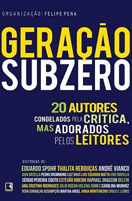 Geração Subzero: 20 Autores Congelados Pela Crítica, Mas Adorados Pelos Leitores 20 Autores Congelados Pela Crítica, Mas Adorados Pelos Leitores