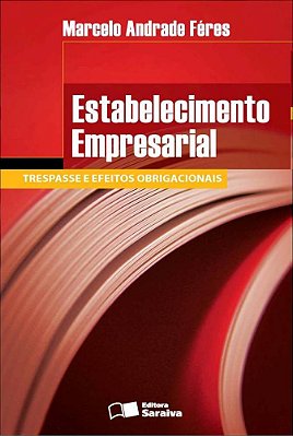 Estabelecimento Empresarial - 1ª Edição De 2012 Trespasse E Efeitos Obrigacionais