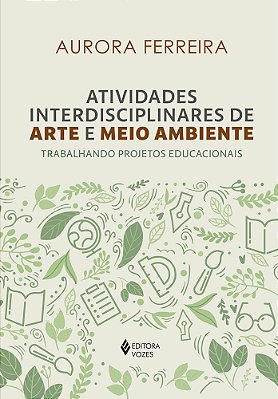 Atividades Interdisciplinares De Arte E Meio Ambiente Trabalhando Projetos Educacionais
