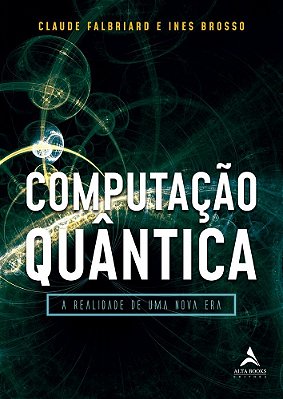 Computação Quântica A Realidade De Uma Nova Era