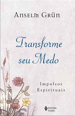 Transforme Seu Medo Impulsos Espirituais