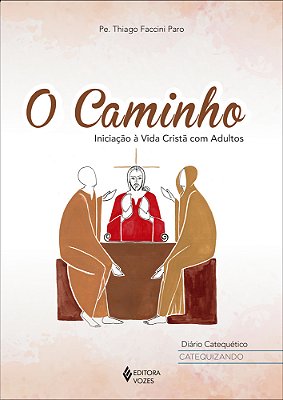 O Caminho, Diário Catequético - Ctqz. Iniciação À Vida Cristã Com Adultos