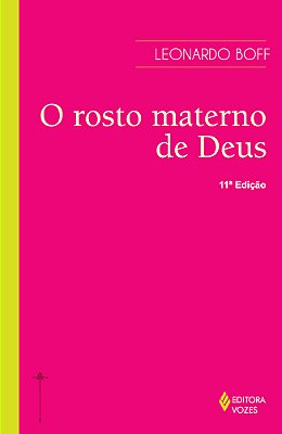 Rosto Materno De Deus Ensaio Interdisciplinar Sobre O Feminino E Suas Formas Religiosas