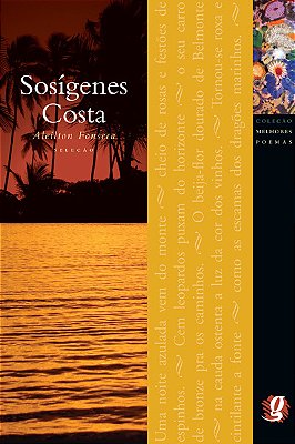 Melhores Poemas De Sosígenes Costa Seleção E Prefácio: Aleilton Fonseca