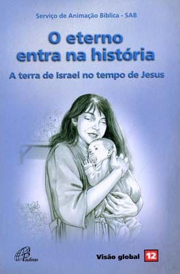 O Eterno Entra Na História - A Terra De Israel No Tempo De Jesus Visão Global 12