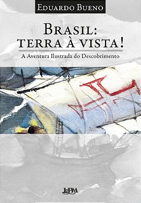 Brasil: Terra À Vista! A Aventura Ilustrada Do Descobrimento