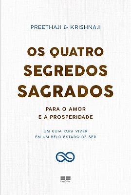 Os Quatro Segredos Sagrados Para O Amor E A Prosperidade Um Guia Para Viver Em Um Belo Estado De Ser