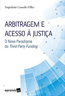 Arbitragem E Acesso À Justiça - 1ª Edição De 2017 O Novo Paradigma Do Third Party Funding
