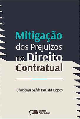 Mitigação Dos Prejuízos No Direito Contratual - 1ª Edição De 2013
