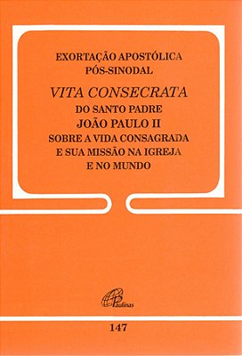 Exortação Apostólica Pós-Sinodal - Vita Consecrata - 147 A Vida Consagrada E A Sua Missão Na Igreja E No Mundo - 147