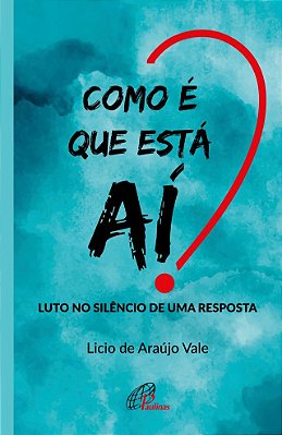 Como É Que Está Aí? Luto No Silêncio De Uma Resposta