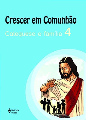 Crescer Em Comunhão Catequese E Família Vol. 4