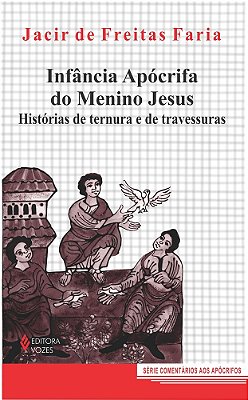 Infância Apócrifa Do Menino Jesus Histórias De Ternura E De Travessuras