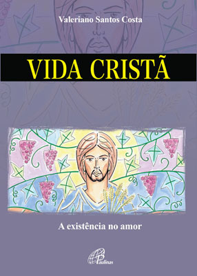 Vida Cristã: A Existência No Amor