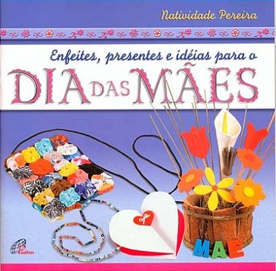 Enfeites, Presentes E Ideias Para O Dia Das Mães