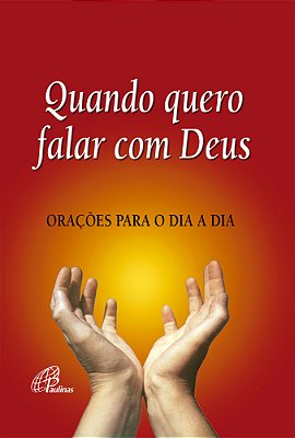 Quando Quero Falar Com Deus Orações Para O Dia-A-dia