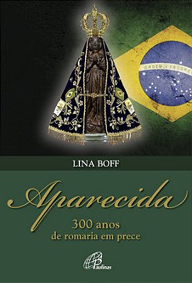 Aparecida 300 Anos De Romaria Em Prece