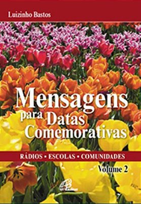 Mensagens Para Datas Comemorativas - Volume 2 Rádios - Escolas -Comunidades