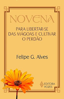 Novena Para Libertar-Se Das Mágoas E Cultivar O Perdão
