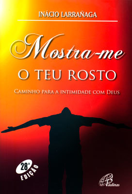 Mostra-Me O Teu Rosto Caminho Para A Intimidade Com Deus