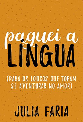 Paguei A Língua Para Os Loucos Que Topam Se Aventurar No Amor