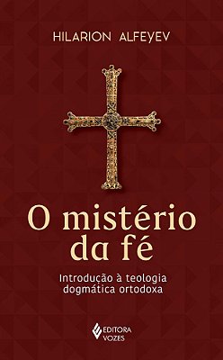 O Mistério Da Fé Introdução À Teologia Dogmática Ortodoxa