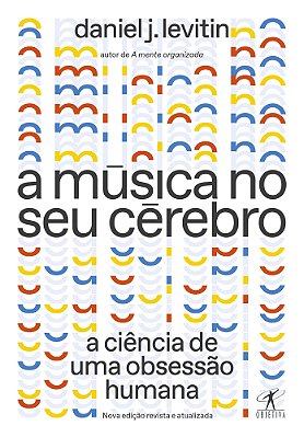 A Música No Seu Cérebro (Nova Edição) A Ciência De Uma Obsessão Humana