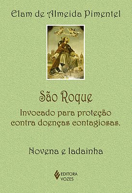 São Roque Invocado Para Proteção Contra Doenças Contagiosas - Novena E Ladainha