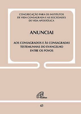 Anunciai - Doc. 43 Aos Consagrados E Às Consagradas Testemunhas Do Evangelho Entre Os Povos