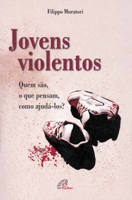 Jovens Violentos Quem São, O Que Pensam, Como Ajudá-Los?