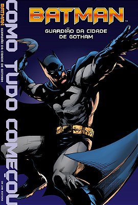 Batman - Guardião Da Cidade De Gotham Como Tudo Começou