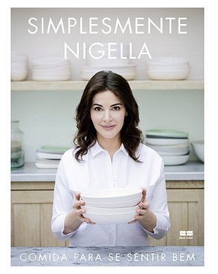 Simplesmente Nigella: Comida Para Se Sentir Bem Comida Para Se Sentir Bem