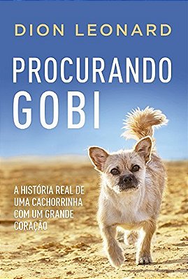 Procurando Gobi A História Real De Uma Cachorrinha Com Um Grande Coração