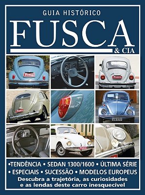 Guia Histórico Fusca & Cia - Descubra A Trajetória, As Curiosidades E As Lendas Deste Carro Inesquecível - Vol. 3