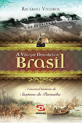 A Vila Que Descobriu O Brasil A História De Santana De Parnaíba
