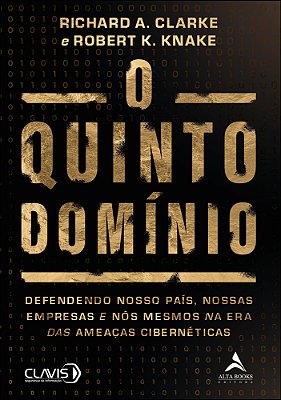 O Quinto Dominio Defendendo Nosso País, Nossas Empresas E Nós Mesmos Na Era Das Ameaças Cibernéticas