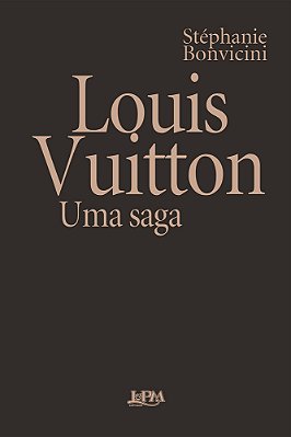 Louis Vuitton: Uma Saga