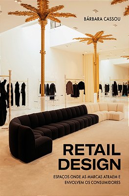 Retail Design Espaços Onde As Marcas Atraem E Envolvem Os Consumidores