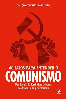 Coleção Conceitos Da História – 40 Fatos Para Entender O Comunismo Dos Ideias De Karl Marx À Busca Pela Ditadura Do Proletariado